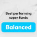 Best performing super funds: Balanced category (41–60%)